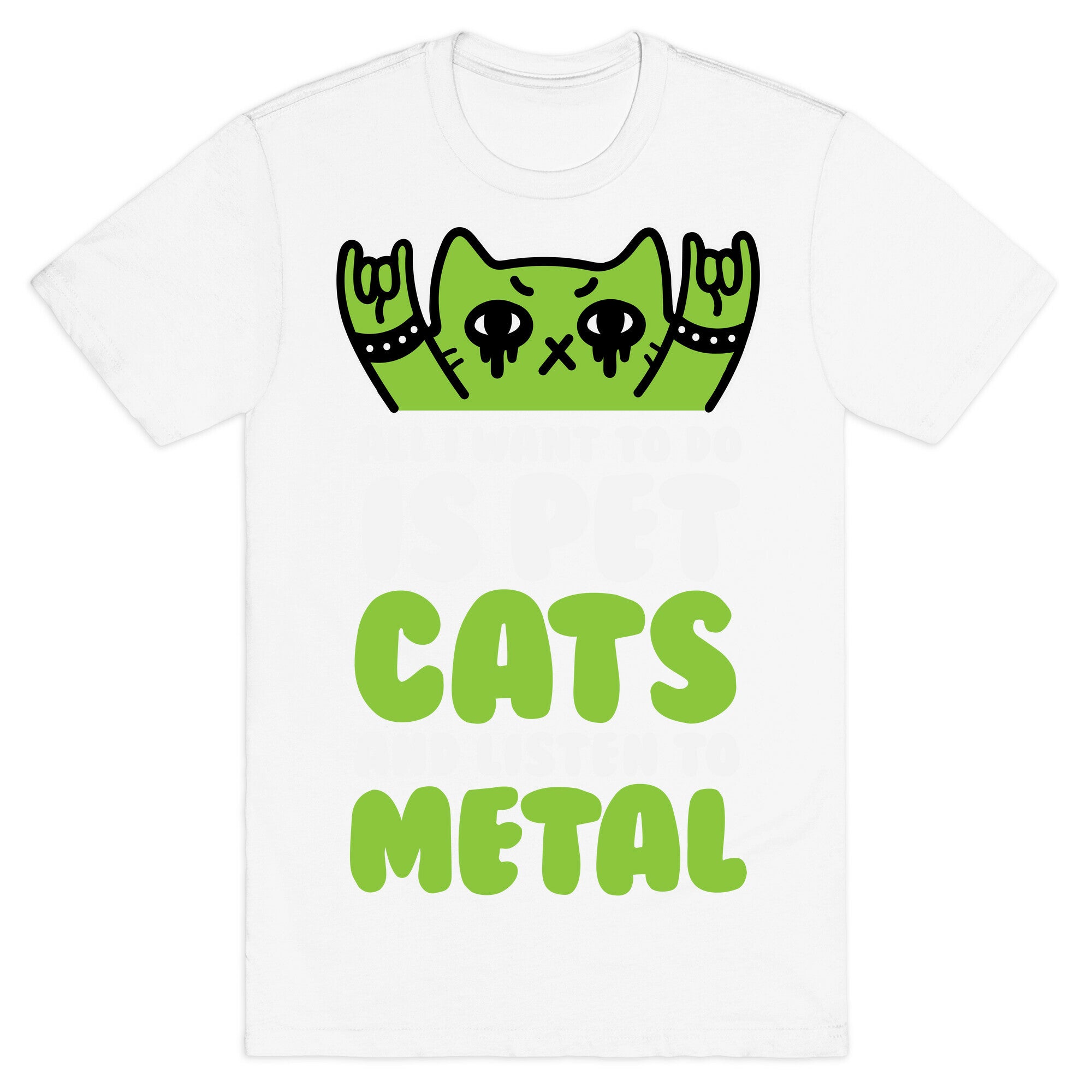 All I Want To Do Is Pet Cats And Listen To Metal T-Shirt